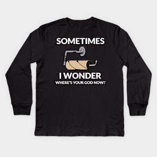 Sometimes I Wonder Where Is Your God Now Kids Long Sleeve T-Shirt